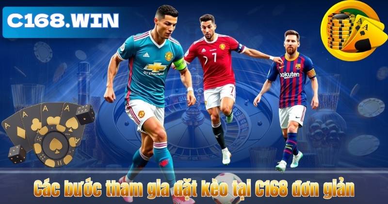 Kèo Tỷ Số – Hình Thức Đặt Cược Kịch Tính Tại C168 2026 Các bước tham gia đặt kèo tại C168 đơn giản