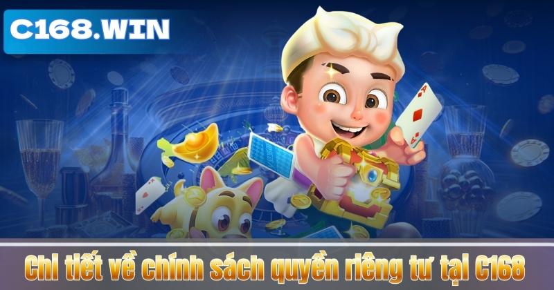 Chi tiết về chính sách quyền riêng tư tại C168